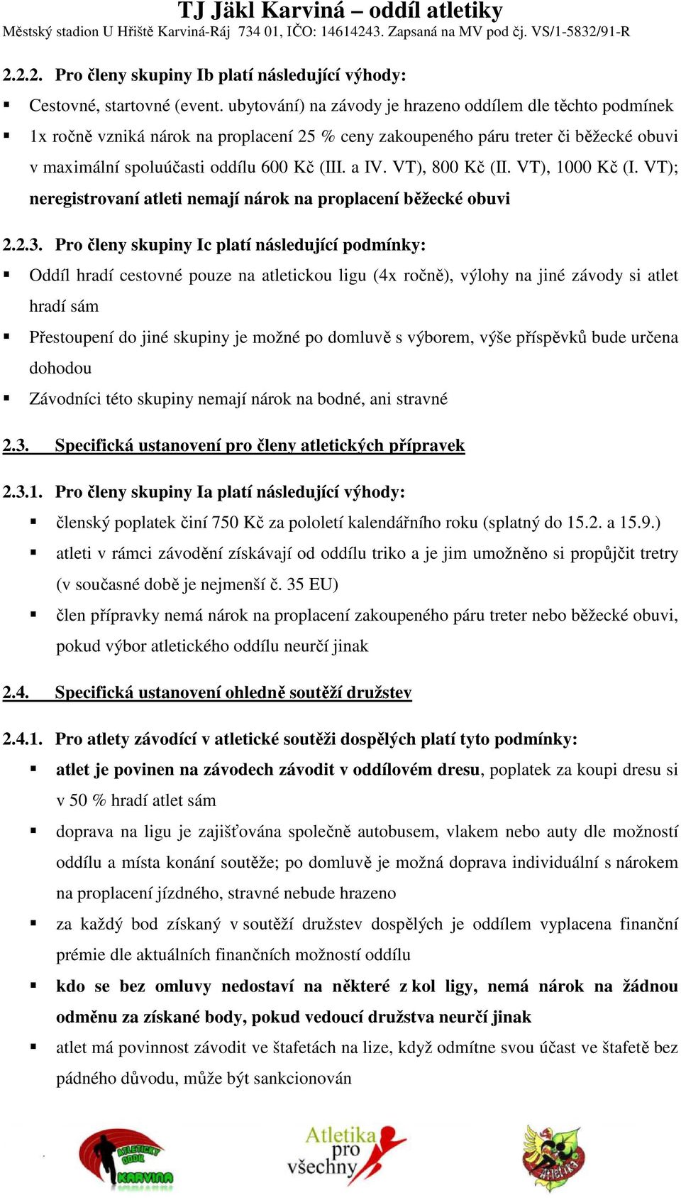 VT), 800 Kč (II. VT), 1000 Kč (I. VT); neregistrovaní atleti nemají nárok na proplacení běžecké obuvi 2.2.3.