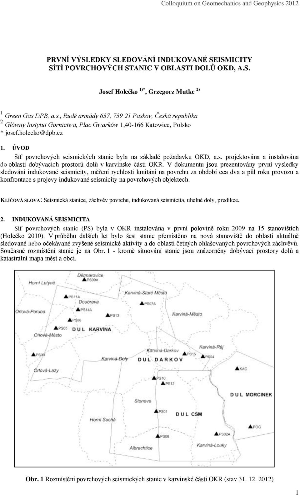 ÚVOD Síť povrchových seismických stanic byla na základě požadavku OKD, a.s. projektována a instalována do oblasti dobývacích prostorů dolů v karvinské části OKR.