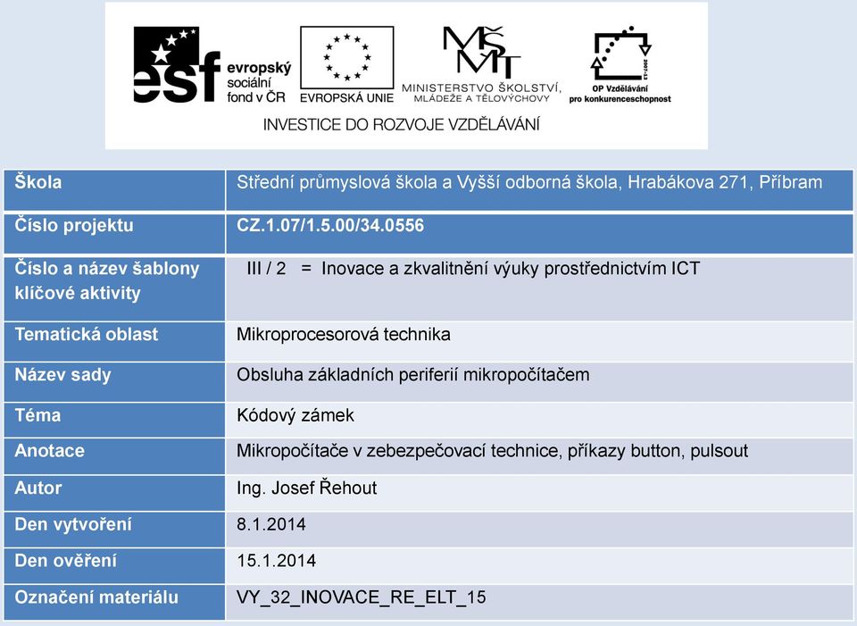 0556 III / 2 = Inovace a zkvalitnění výuky prostřednictvím ICT Mikroprocesorová technika Obsluha základních periferií