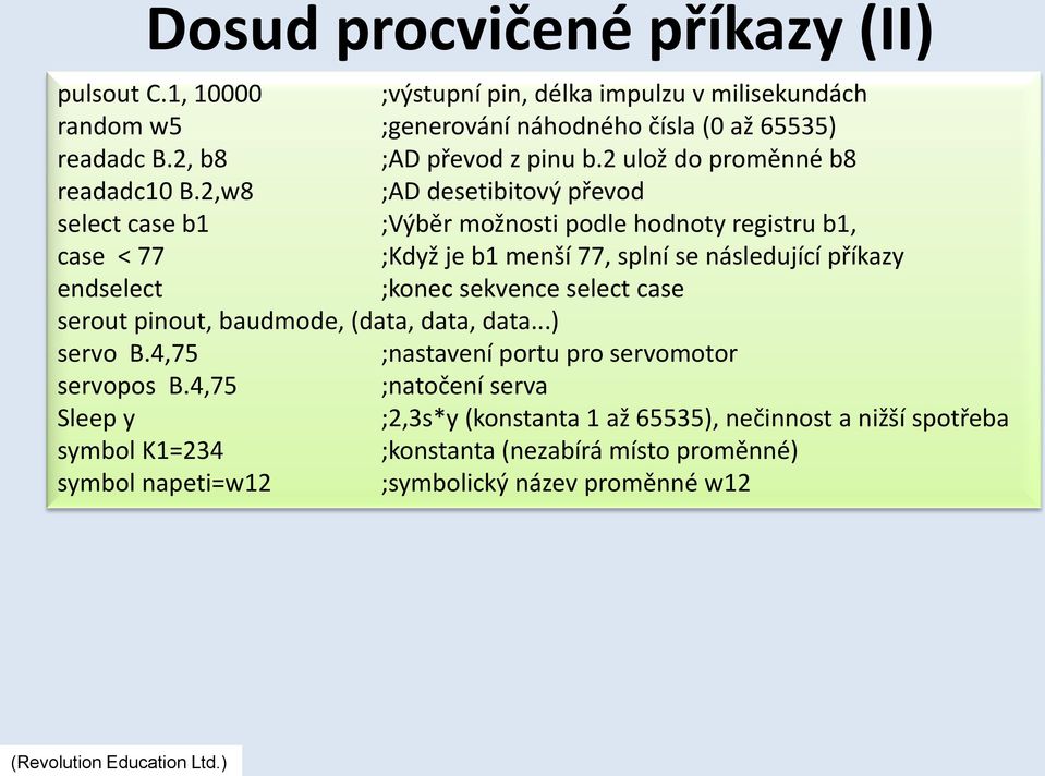 2,w8 ;AD desetibitový převod select case b1 ;Výběr možnosti podle hodnoty registru b1, case < 77 ;Když je b1 menší 77, splní se následující příkazy endselect ;konec sekvence