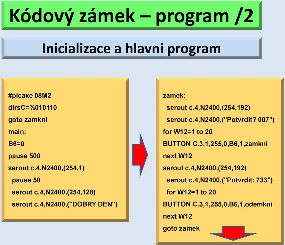 4,n2400,(254,192) serout c.4,n2400,("potvrdit? 007") for W12=1 to 20 BUTTON C.