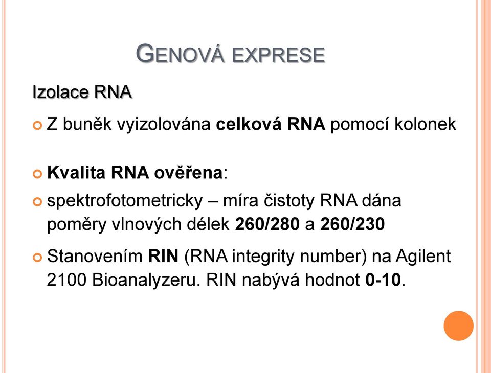 dána poměry vlnových délek 260/280 a 260/230 Stanovením RIN (RNA