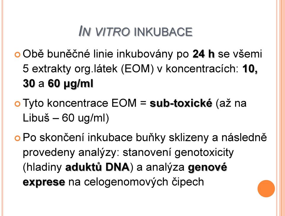 na Libuš 60 ug/ml) Po skončení inkubace buňky sklizeny a následně provedeny analýzy: