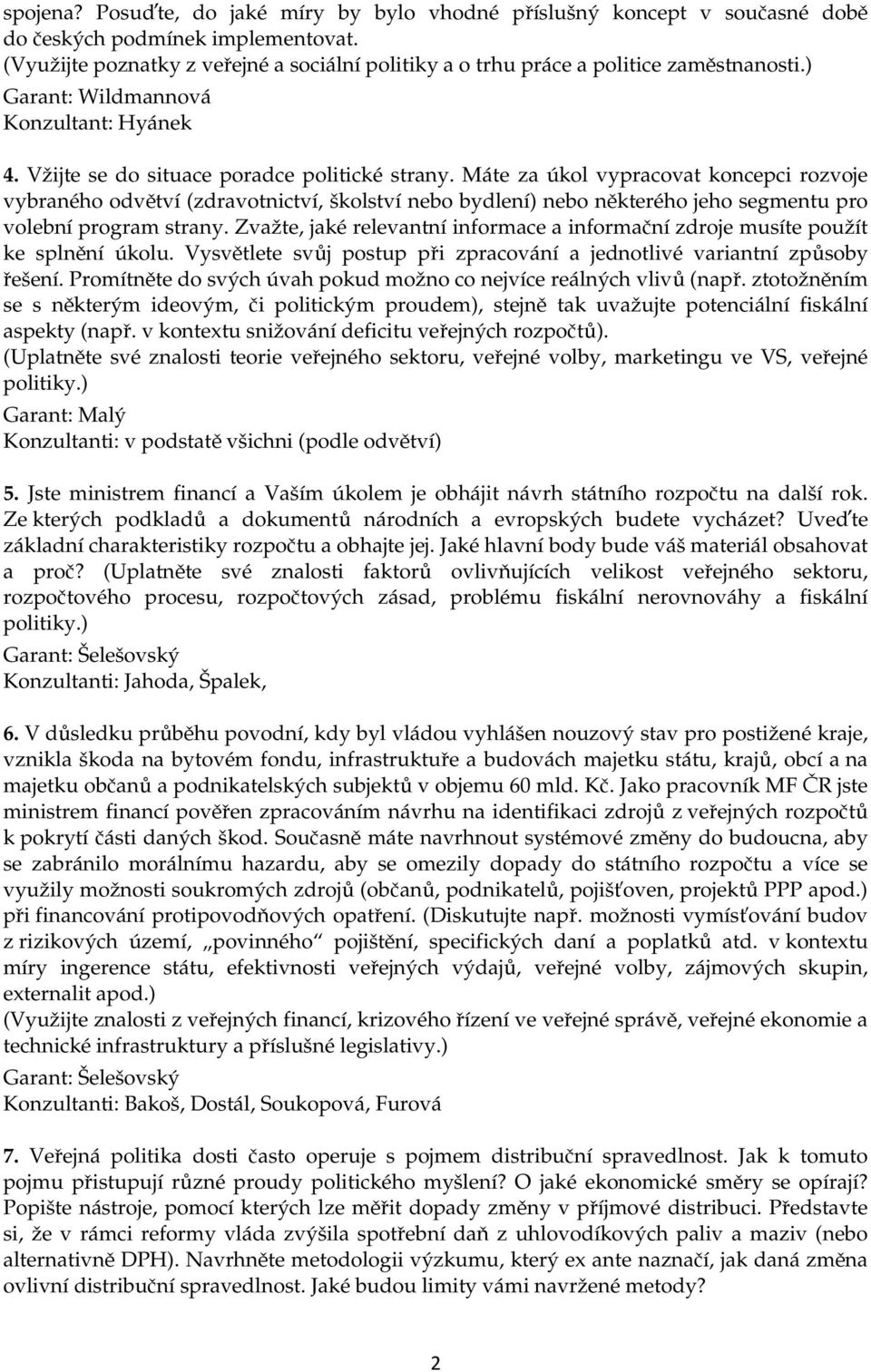 Máte za úkol vypracovat koncepci rozvoje vybraného odvětví (zdravotnictví, školství nebo bydlení) nebo některého jeho segmentu pro volební program strany.