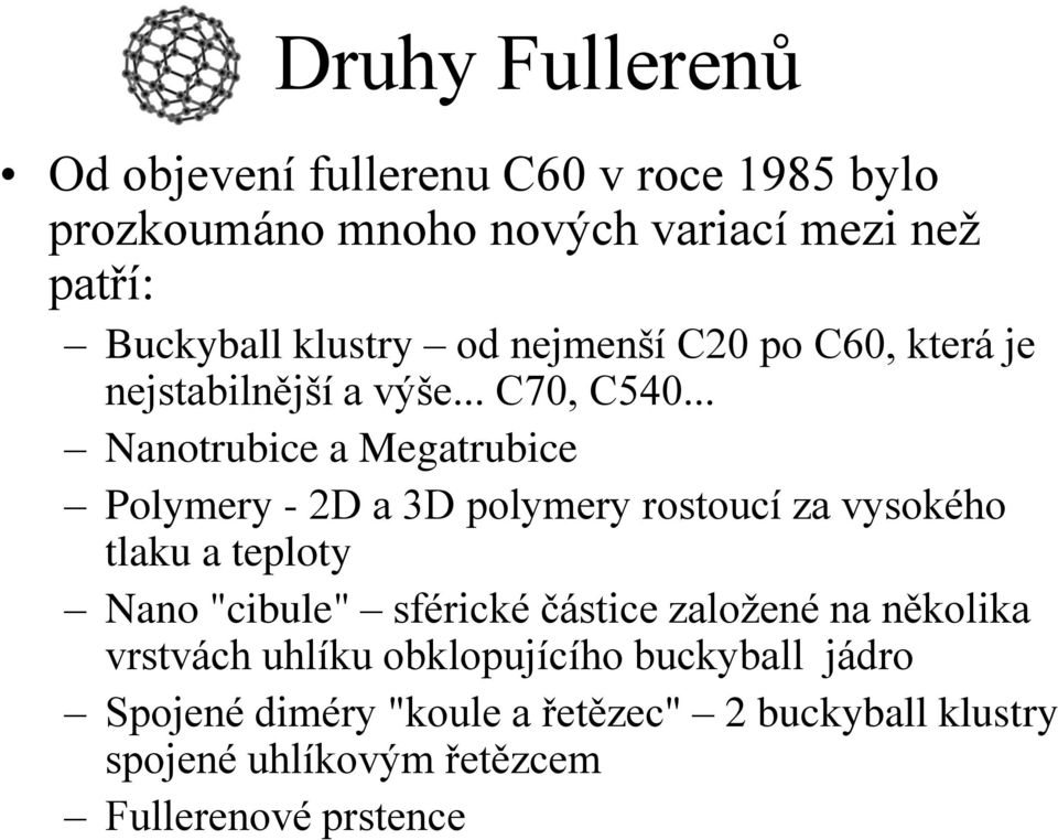 .. Nanotrubice a Megatrubice Polymery - 2D a 3D polymery rostoucí za vysokého tlaku a teploty Nano "cibule" sférické