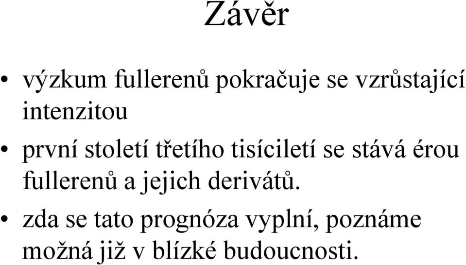stává érou fullerenů a jejich derivátů.