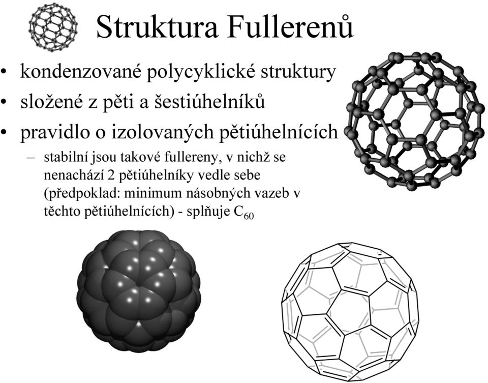 jsou takové fullereny, v nichž se nenachází 2 pětiúhelníky vedle sebe