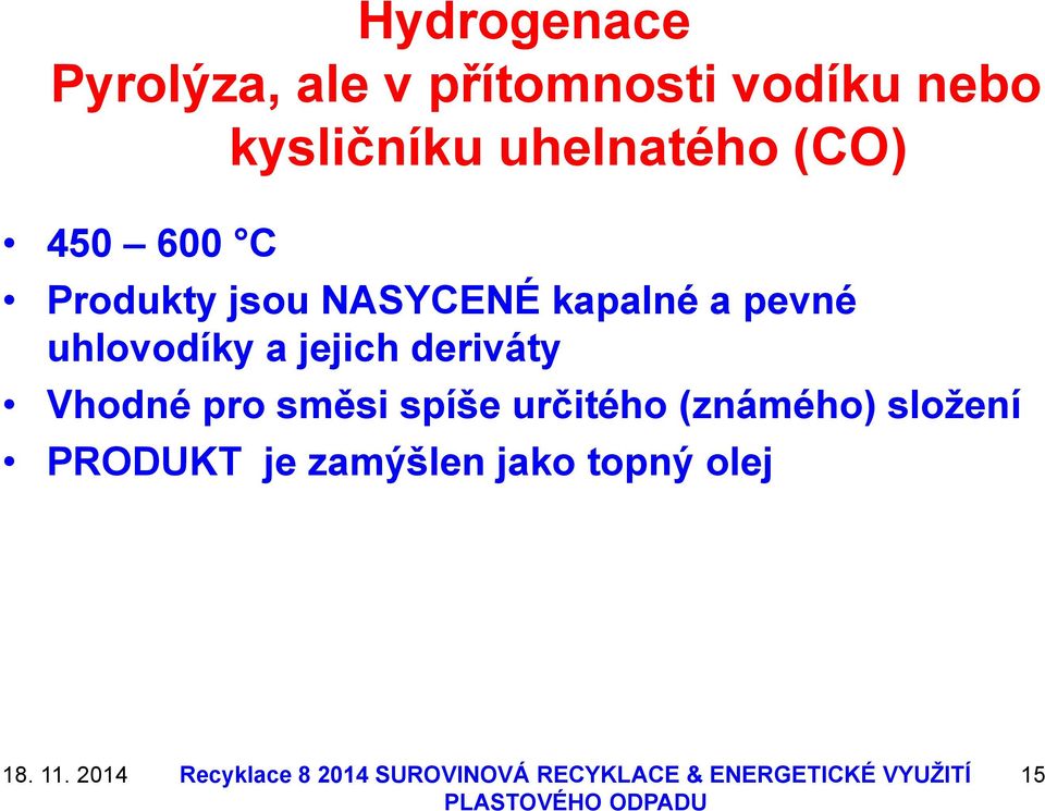 kapalné a pevné uhlovodíky a jejich deriváty Vhodné pro směsi