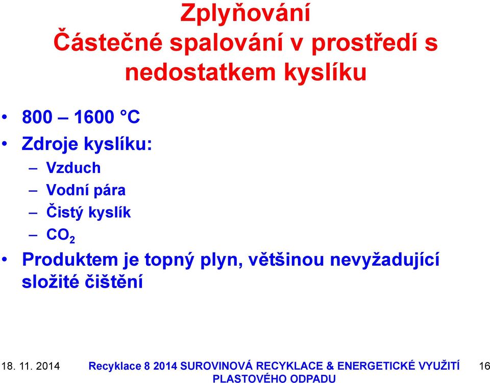 Vzduch Vodní pára Čistý kyslík CO 2 Produktem