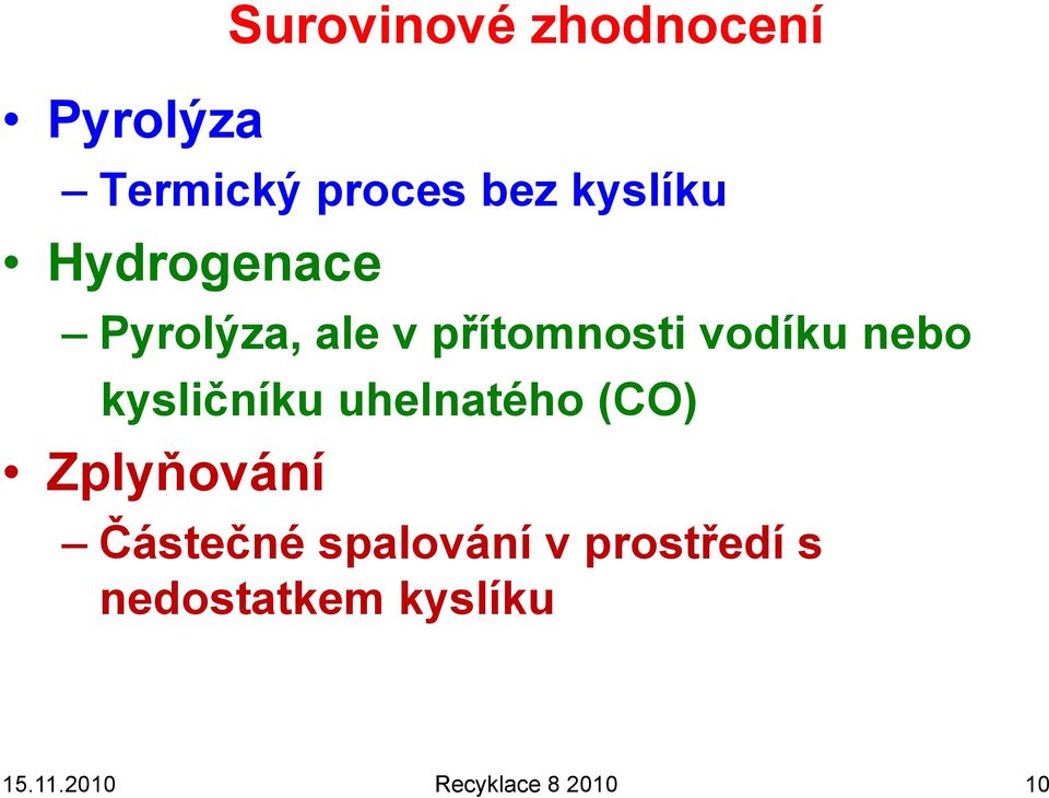 nebo kysličníku uhelnatého (CO) Zplyňování Částečné