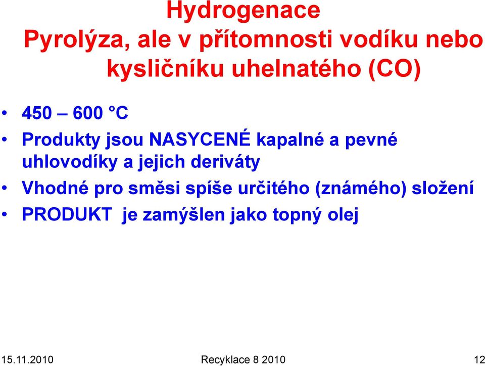 uhlovodíky a jejich deriváty Vhodné pro směsi spíše určitého