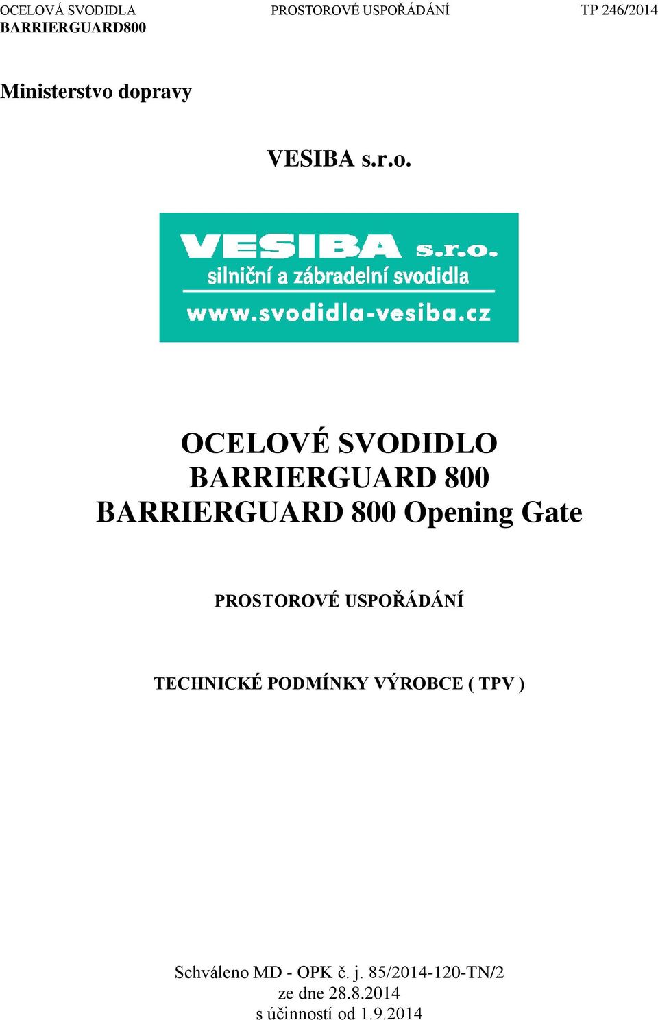 BARRIERGUARD 800 Opening Gate PROSTOROVÉ USPOŘÁDÁNÍ