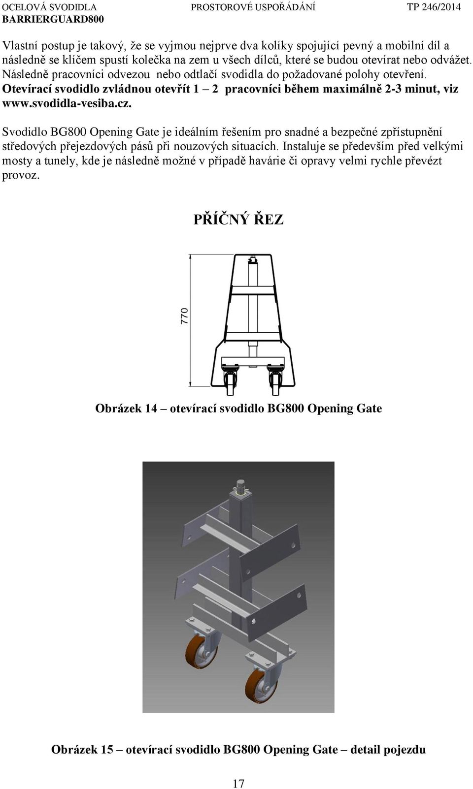 Svodidlo BG800 Opening Gate je ideálním řešením pro snadné a bezpečné zpřístupnění středových přejezdových pásů při nouzových situacích.