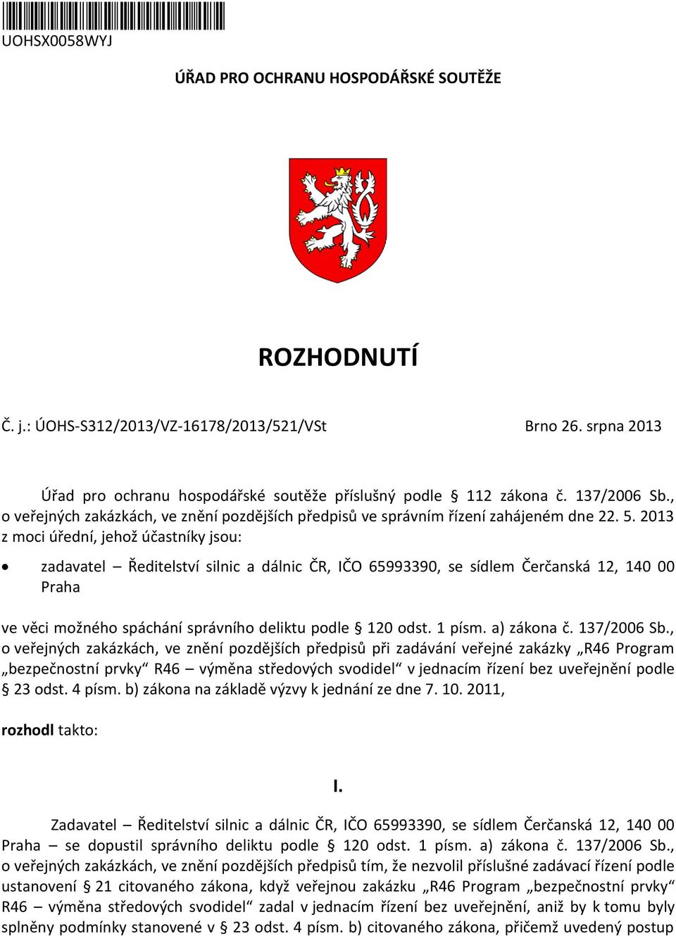 2013 z moci úřední, jehož účastníky jsou: zadavatel Ředitelství silnic a dálnic ČR, IČO 65993390, se sídlem Čerčanská 12, 140 00 Praha ve věci možného spáchání správního deliktu podle 120 odst.