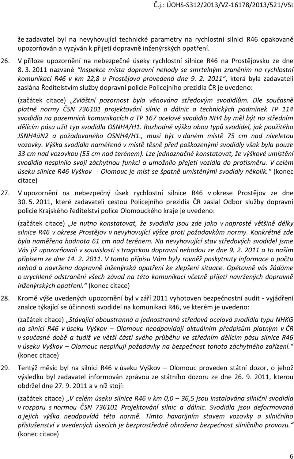 2011 nazvané Inspekce místa dopravní nehody se smrtelným zraněním na rychlostní komunikaci R46 v km 22