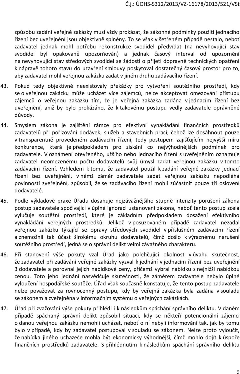 upozornění na nevyhovující stav středových svodidel se žádosti o přijetí dopravně technických opatření k nápravě tohoto stavu do uzavření smlouvy poskytoval dostatečný časový prostor pro to, aby