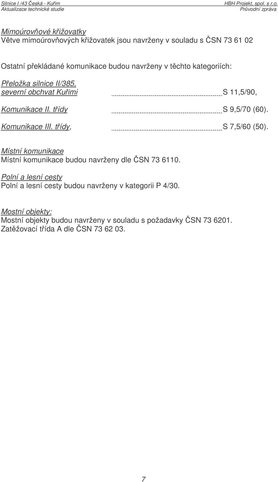 tídy, S 7,5/60 (50). Místní komunikace Místní komunikace budou navrženy dle SN 73 6110.