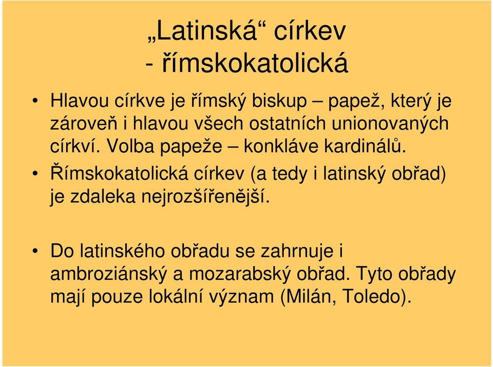 Římskokatolická církev (a tedy i latinský obřad) je zdaleka nejrozšířenější.