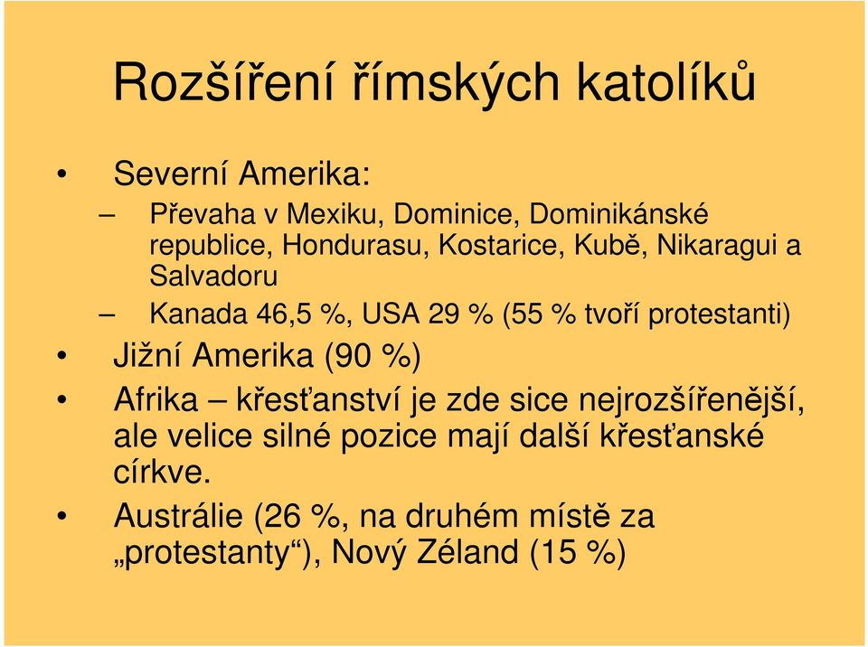 protestanti) Jižní Amerika (90 %) Afrika křesťanství je zde sice nejrozšířenější, ale velice