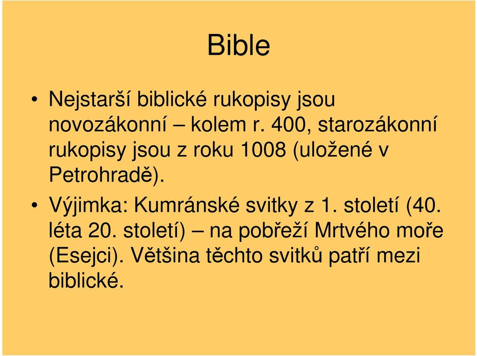 Výjimka: Kumránské svitky z 1. století (40. léta 20.