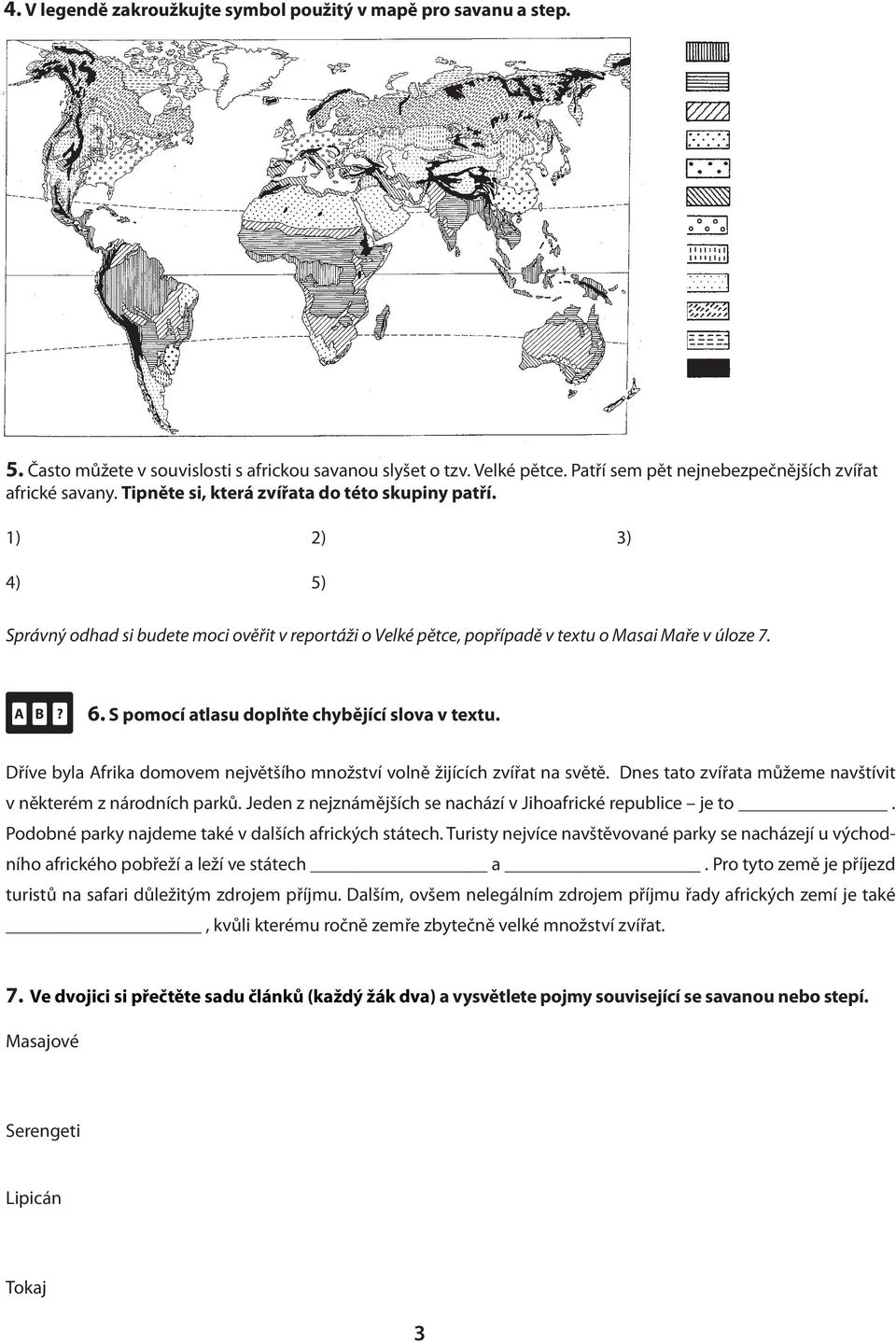 S pomocí atlasu doplňte chybějící slova v textu. Dříve byla Afrika domovem největšího množství volně žijících zvířat na světě. Dnes tato zvířata můžeme navštívit v některém z národních parků.