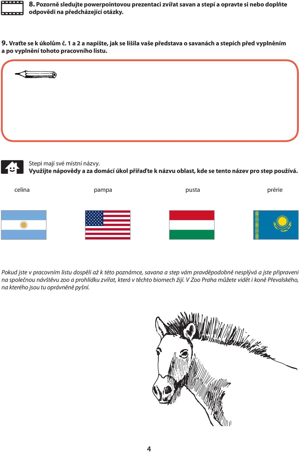 Využijte nápovědy a za domácí úkol přiřaďte k názvu oblast, kde se tento název pro step používá.
