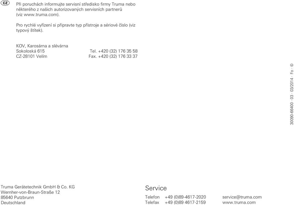 +420 (32) 176 35 58 CZ-28101 Velím Fax. +420 (32) 176 33 37 30090-66400 03 03/2014 Fo Truma Gerätetechnik GmbH & Co.