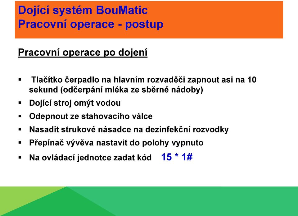 Odepnout ze stahovacího válce Nasadit strukové násadce na dezinfekční