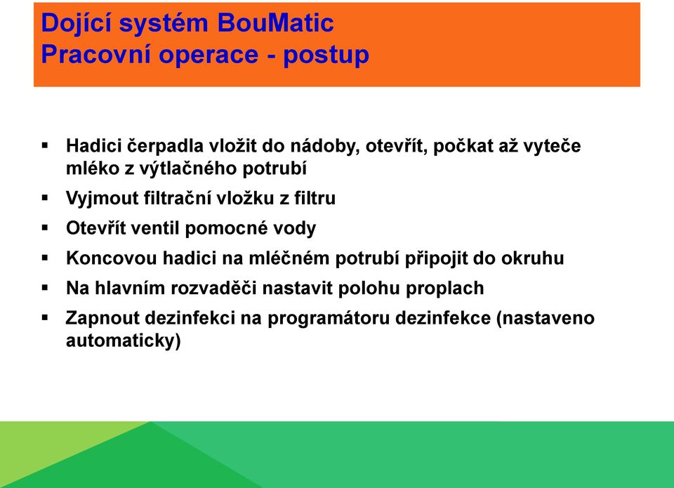 hadici na mléčném potrubí připojit do okruhu Na hlavním rozvaděči nastavit