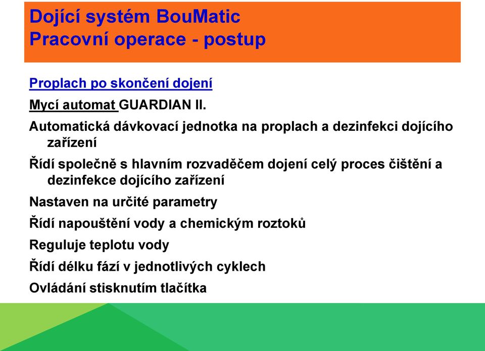 hlavním rozvaděčem dojení celý proces čištění a dezinfekce dojícího zařízení Nastaven na