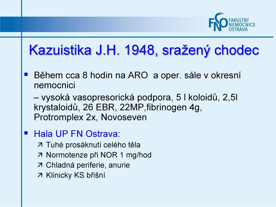 krystaloidů, 26 EBR, 22MP,fibrinogen 4g, Protromplex 2x, Novoseven Hala UP FN