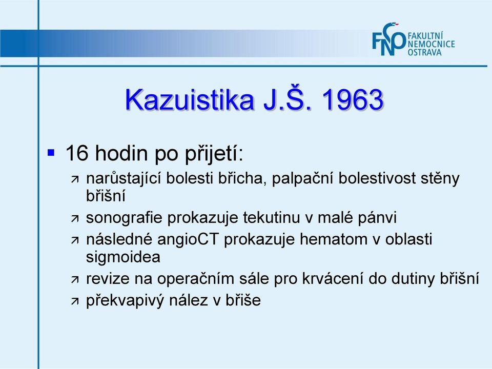 bolestivost stěny břišní sonografie prokazuje tekutinu v malé pánvi