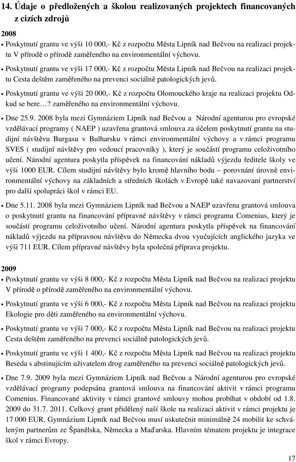 Poskytnutí grantu ve výši 17 000,- Kč z rozpočtu Města Lipník nad Bečvou na realizaci projektu Cesta deštěm zaměřeného na prevenci sociálně patologických jevů.