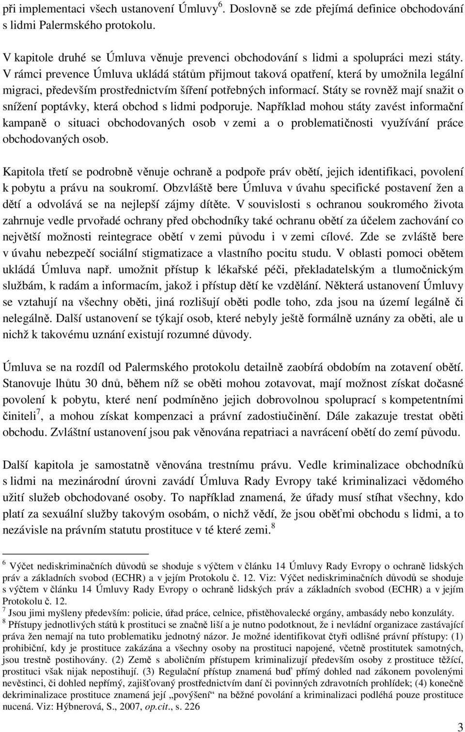 V rámci prevence Úmluva ukládá státům přijmout taková opatření, která by umožnila legální migraci, především prostřednictvím šíření potřebných informací.