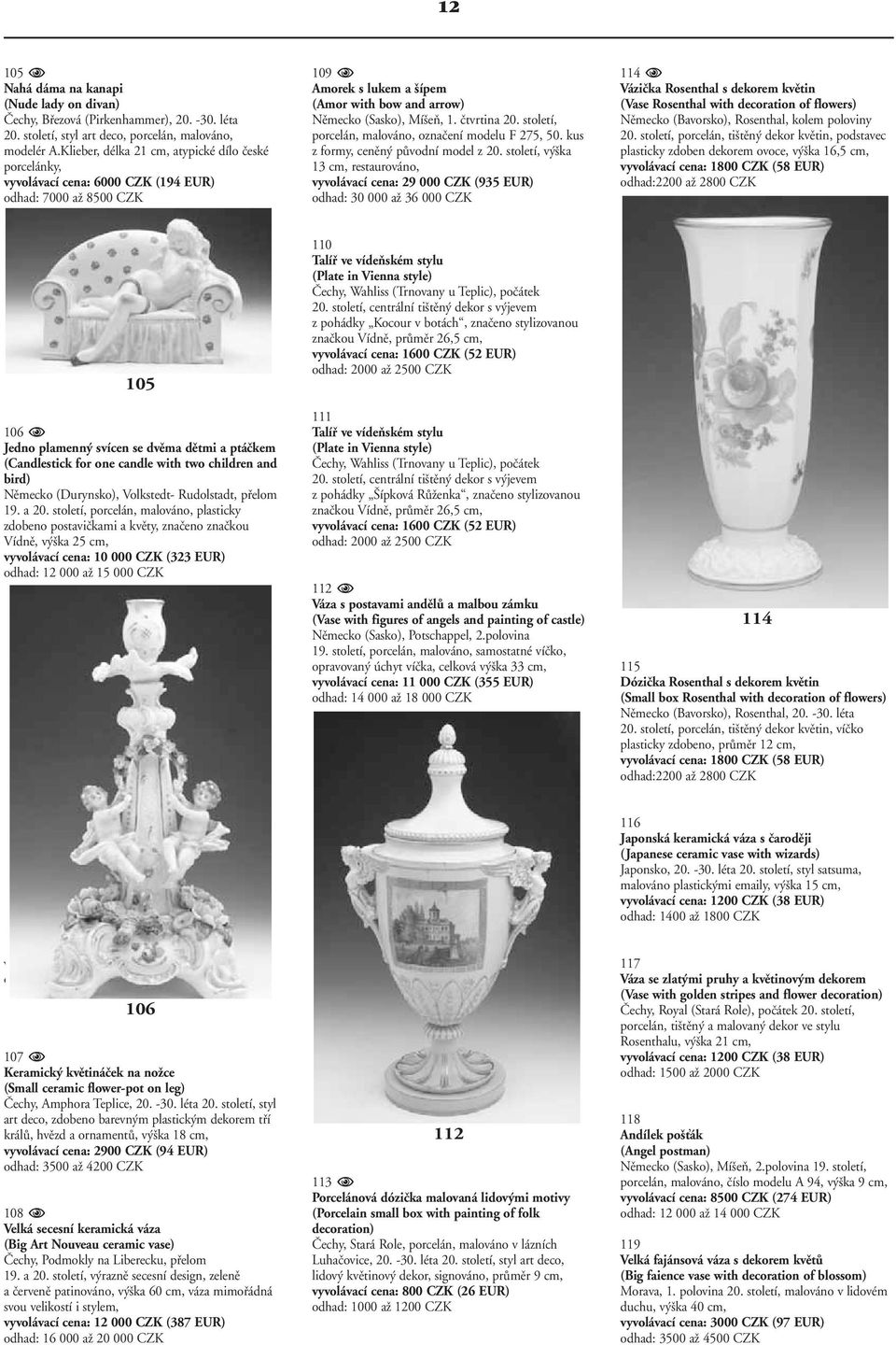 ãtvrtina 20. století, porcelán, malováno, oznaãení modelu F 275, 50. kus z formy, cenûn pûvodní model z 20.