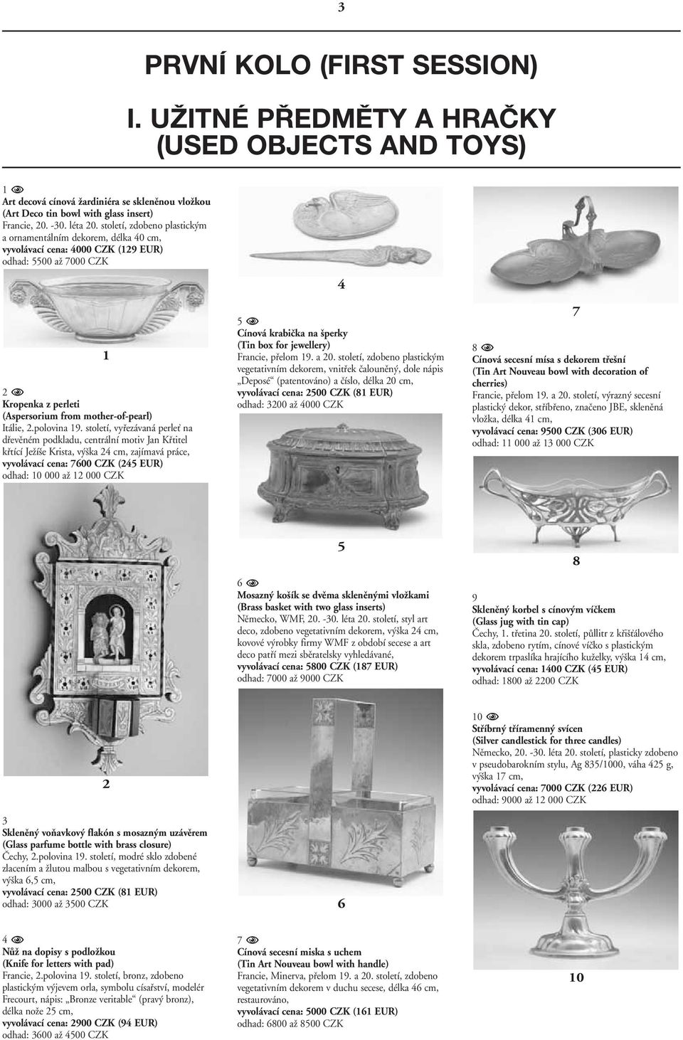 UŽITNÉ PŘEDMĚTY A HRAČKY (USED OBJECTS AND TOYS) 4 2 Kropenka z perleti (Aspersorium from mother-of-pearl) Itálie, 2.polovina 19.