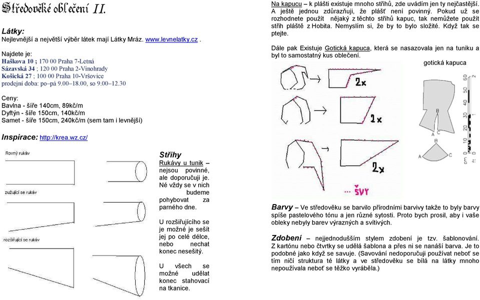 30 Na kapucu k plášti existuje mnoho střihů, zde uvádím jen ty nejčastější. A ještě jednou zdůrazňuji, že plášť není povinný.