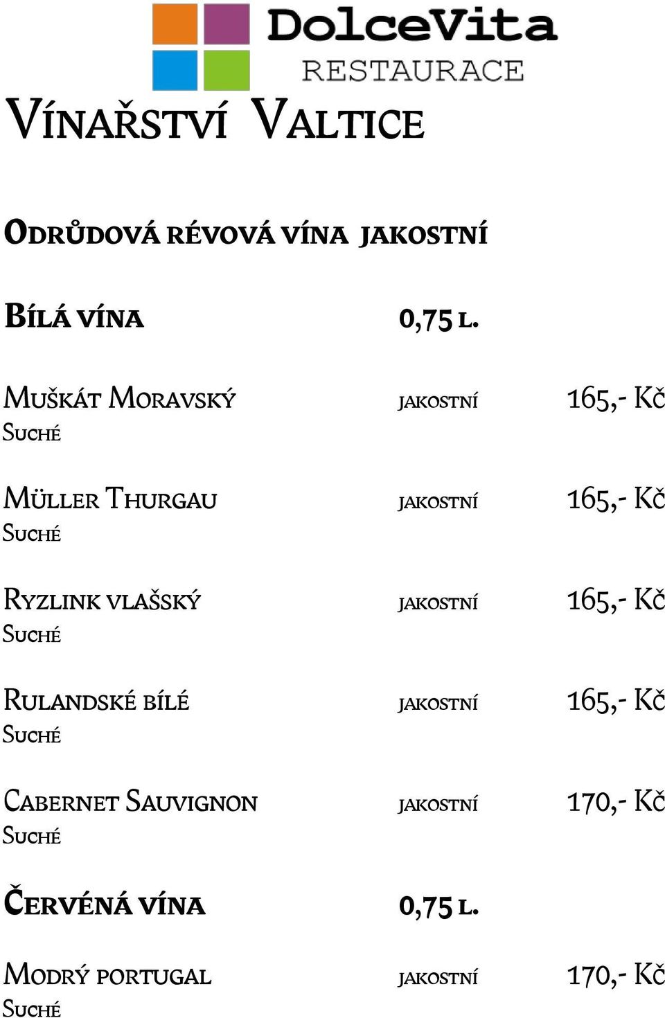 Ryzlink vlašský jakostní 165,- Kč Rulandské bílé jakostní 165,- Kč