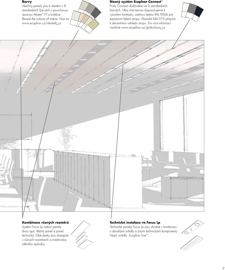 Klasická bílá 010 přispívá k decentnímu vzhledu stropu. Pro více informací navštivte www.ecophon.cz/gridcolours_cz Kombinace různých rozměrů Systém Focus Lp nabízí panely dvou typů.