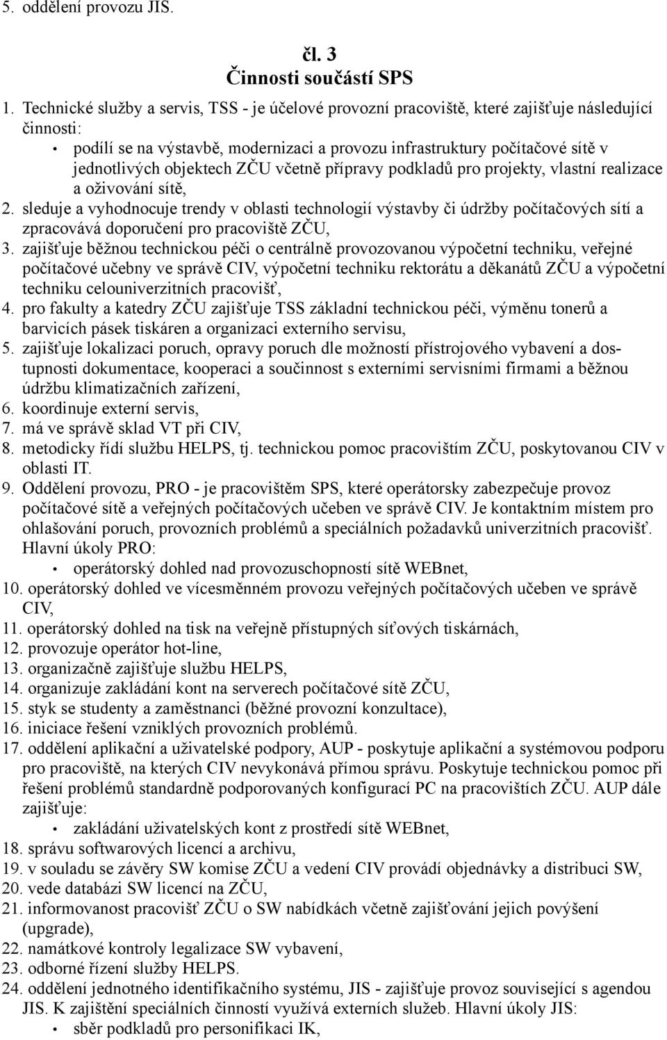 objektech ZČU včetně přípravy podkladů pro projekty, vlastní realizace a oživování sítě, 2.