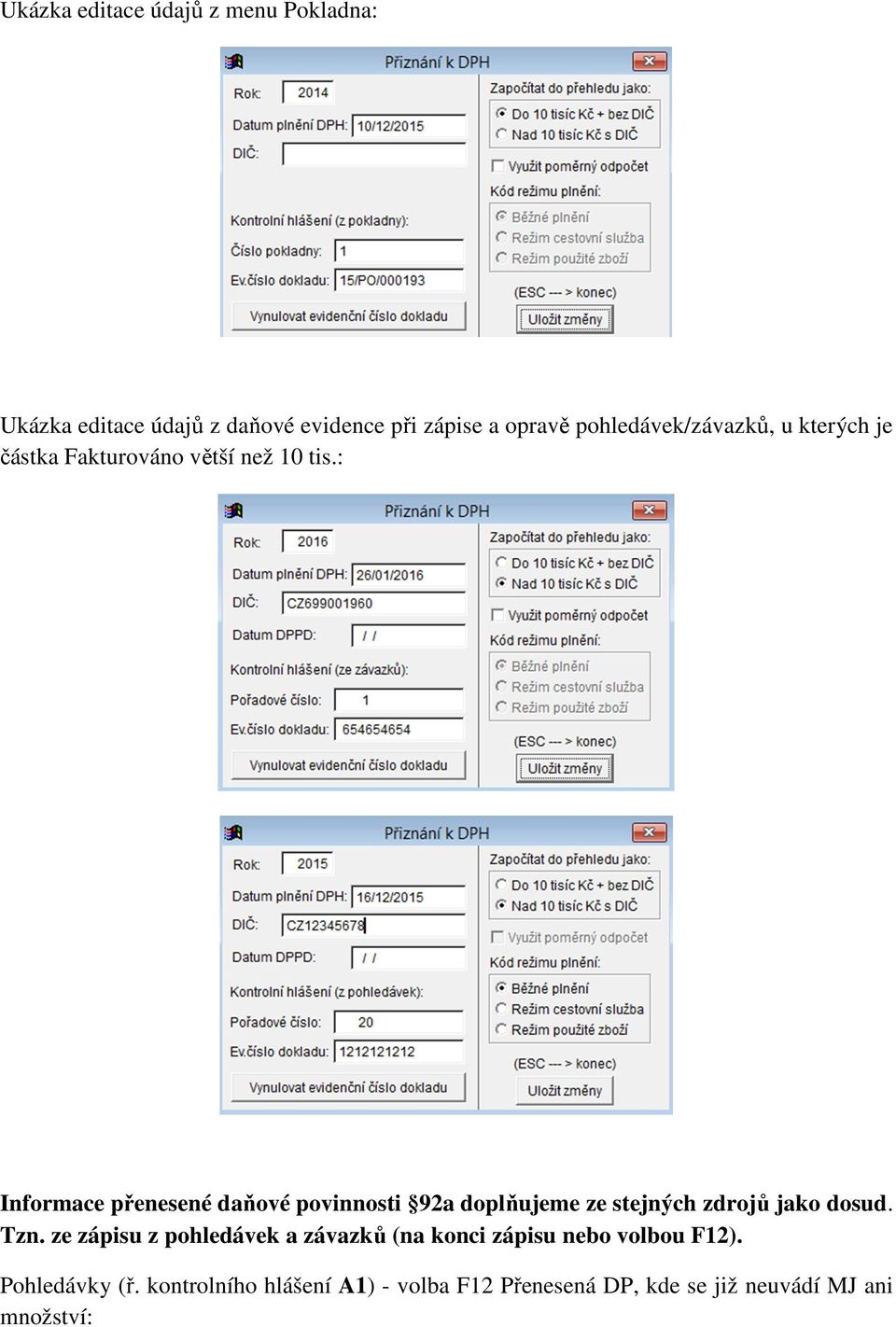 : Informace přenesené daňové povinnosti 92a doplňujeme ze stejných zdrojů jako dosud. Tzn.