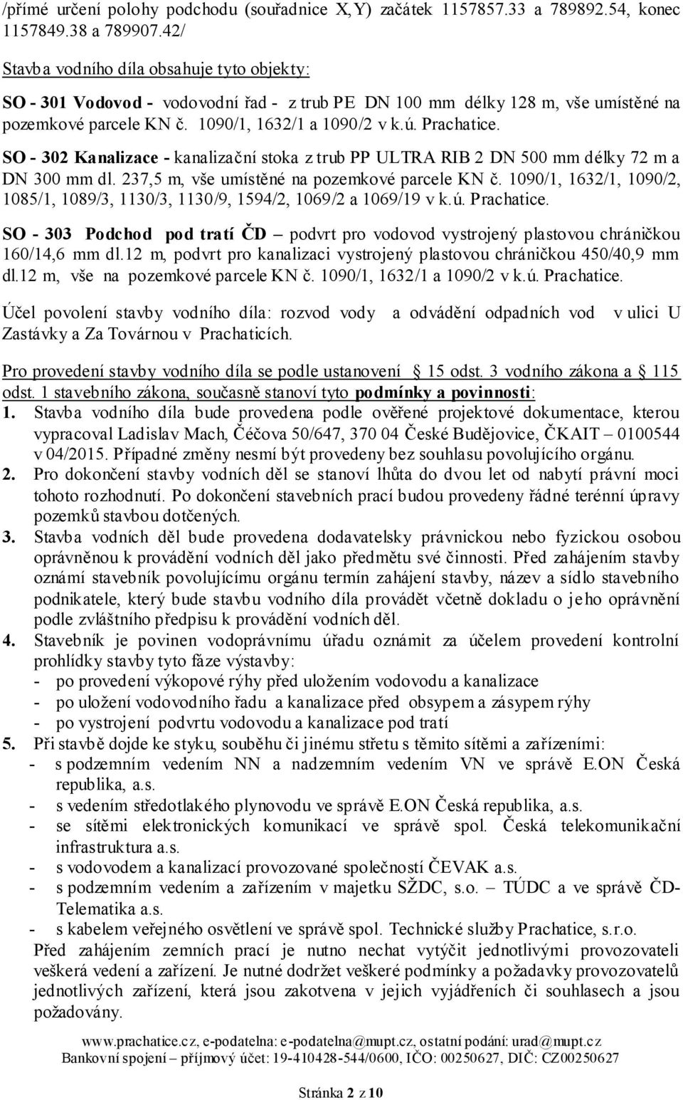 SO - 302 Kanalizace - kanalizační stoka z trub PP ULTRA RIB 2 DN 500 mm délky 72 m a DN 300 mm dl. 237,5 m, vše umístěné na pozemkové parcele KN č.