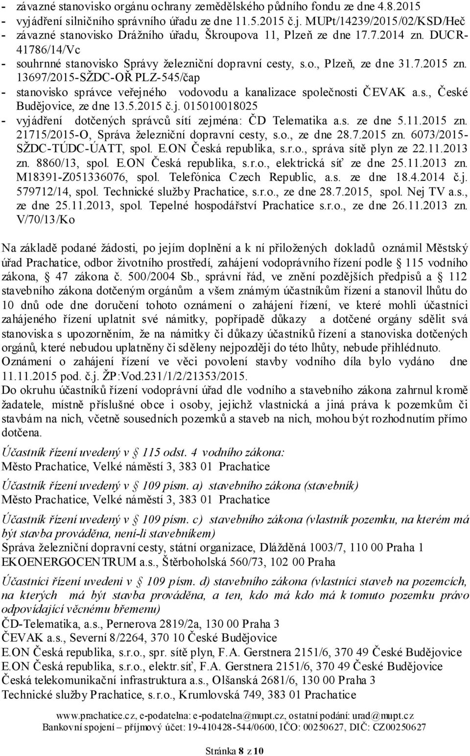 13697/2015-SŽDC-OŘ PLZ-545/čap - stanovisko správce veřejného vodovodu a kanalizace společnosti ČEVAK a.s., České Budějovice, ze dne 13.5.2015 č.j. 015010018025 - vyjádření dotčených správců sítí zejména: ČD Telematika a.