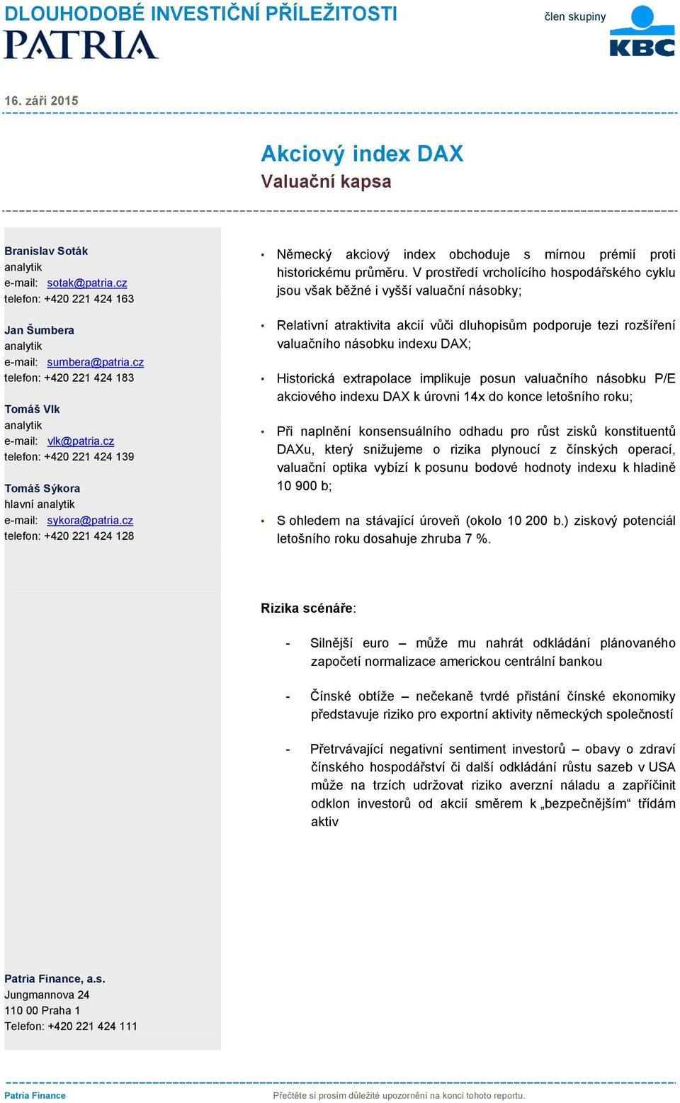 cz telefon: +420 221 424 128 Německý akciový index obchoduje s mírnou prémií proti historickému průměru.