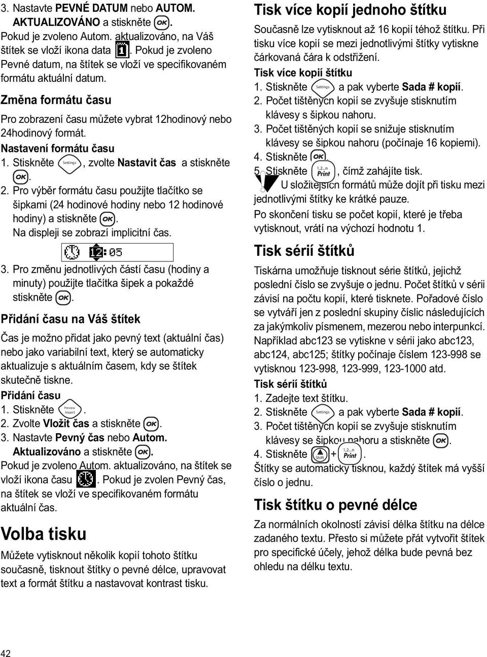 Stiskn te, zvolte Nastavit as a stiskn te. 2. Pro výb r formátu asu použijte tla ítko se šipkami (24 hodinové hodiny nebo 12 hodinové hodiny) a Na displeji se zobrazí implicitní as. 3.
