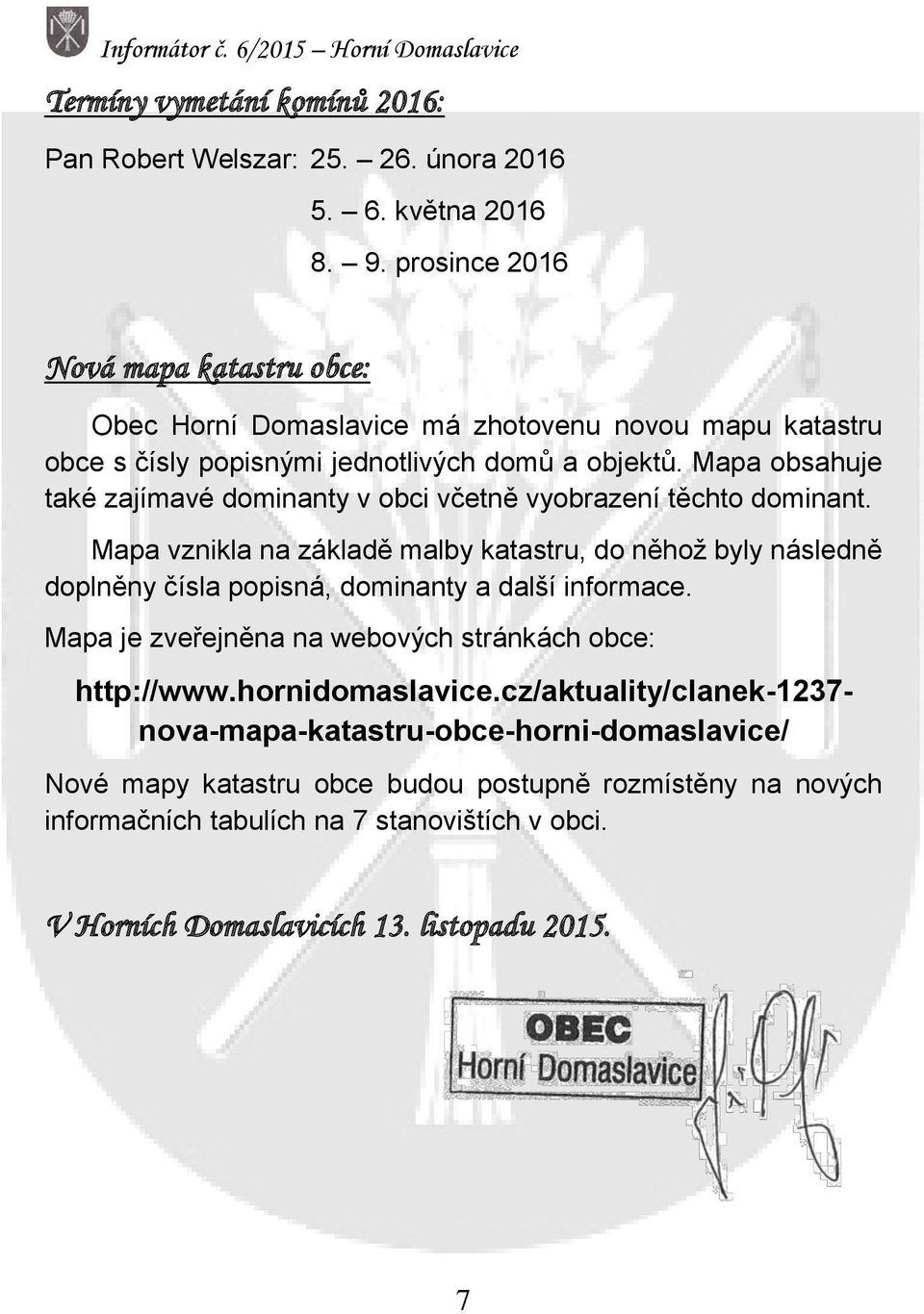 Mapa obsahuje také zajímavé dominanty v obci včetně vyobrazení těchto dominant.