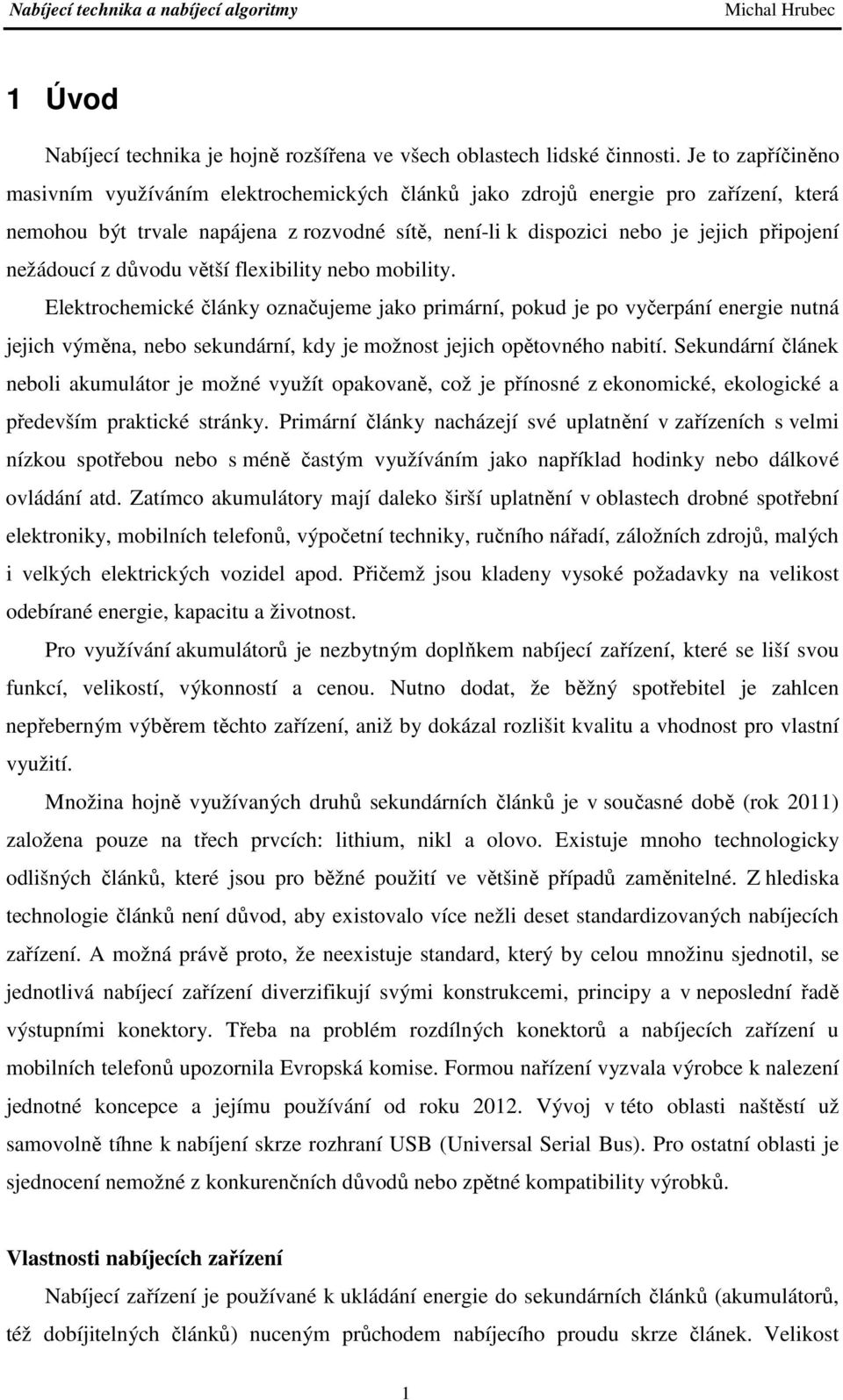 nežádoucí z důvodu větší flexibility nebo mobility.