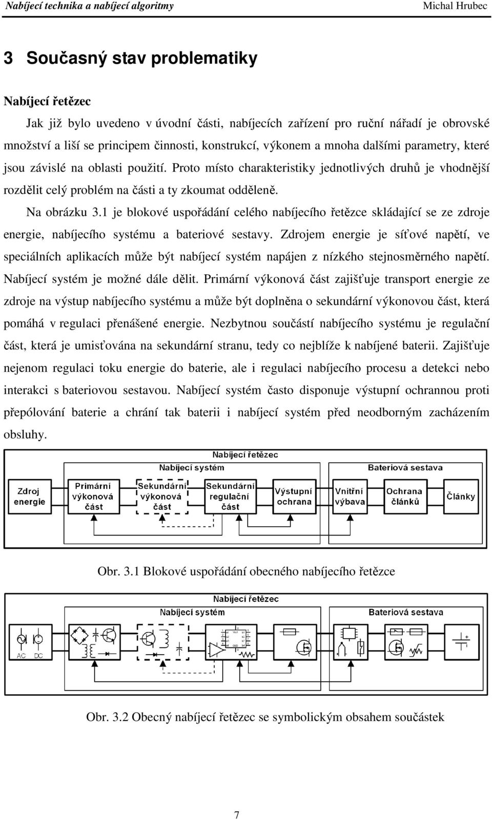 1 je blokové uspořádání celého nabíjecího řetězce skládající se ze zdroje energie, nabíjecího systému a bateriové sestavy.