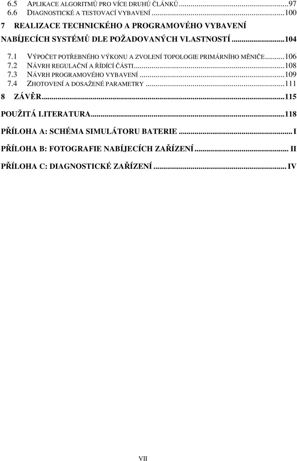 1 VÝPOČET POTŘEBNÉHO VÝKONU A ZVOLENÍ TOPOLOGIE PRIMÁRNÍHO MĚNIČE... 106 7.2 NÁVRH REGULAČNÍ A ŘÍDÍCÍ ČÁSTI... 108 7.