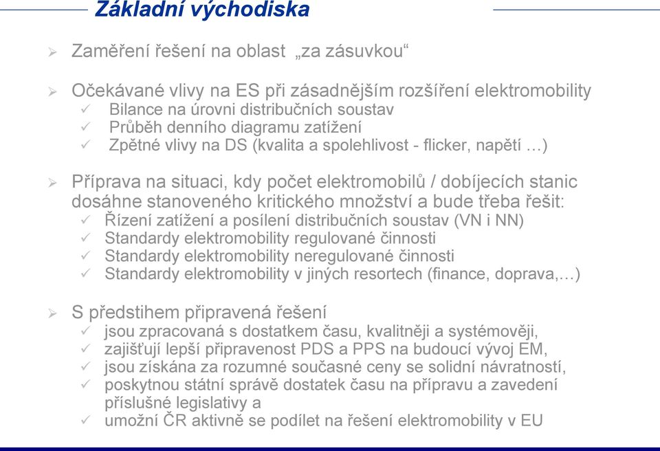 zatížení a posílení distribučních soustav (VN i NN) Standardy elektromobility regulované činnosti Standardy elektromobility neregulované činnosti Standardy elektromobility v jiných resortech